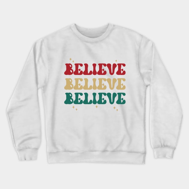 BELIEVE BELIEVE BELIEVE Crewneck Sweatshirt by RoroArtsAndDesigns